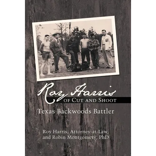 Roy Harris of Cut and Shoot: Texas Backwoods Battler