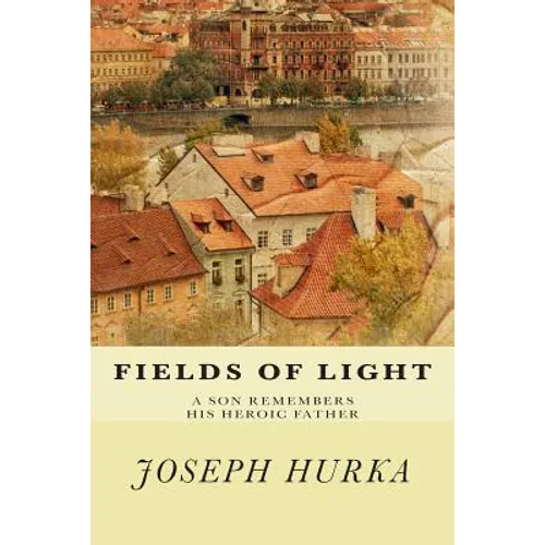 Fields of Light: A Son Remembers His Heroic Father