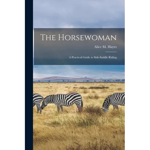 The Horsewoman: A Practical Guide to Side-Saddle Riding