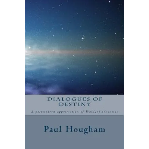 Dialogues of Destiny: A Postmodern Appreciation of Waldorf Education