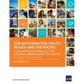 Job Matching for Youth in Asia and the Pacific: A Transitions Approach for Positive Labor Market Pathways