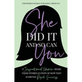 She Did It And So Can You!: 17 Inspirational Women Share Their Stories & Steps Of How They Achieved Rapid Success