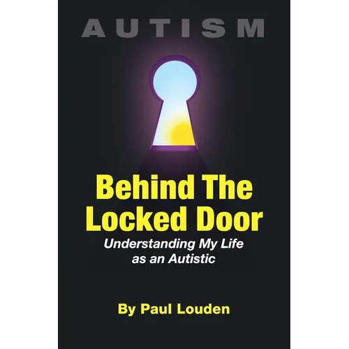 AUTISM - Behind The Locked Door: Understanding My Life as an Autistic