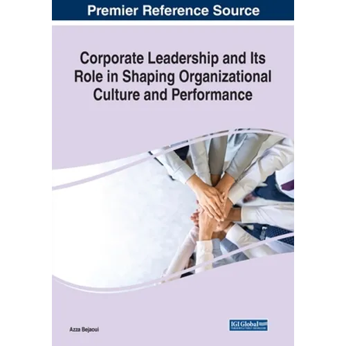 Corporate Leadership and Its Role in Shaping Organizational Culture and Performance