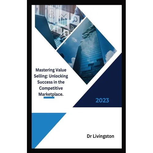 "Mastering Value Selling: Unlocking Success in the Competitive Marketplace.