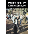 What Really Killed Rosebud?