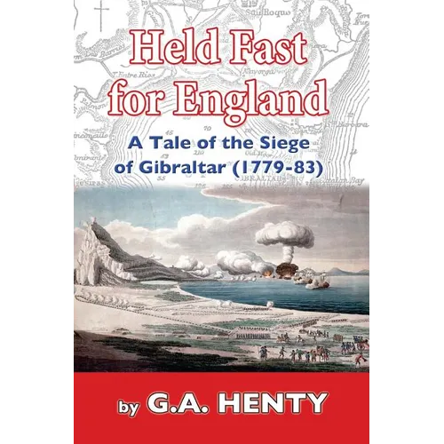 Held Fast For England: A Tale of the Siege of Gibraltar (1779-83)