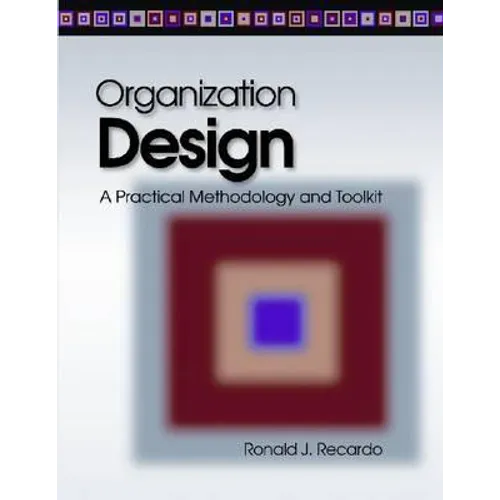 Organization Design: A Practical Methodology and Toolkit