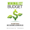 Minimalist Budget: The Ultimate Guide On How To Save Money & Do More With Less! Minimalist Lifestyle, Minimalism, Money Management
