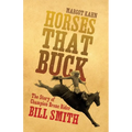 Horses That Buck: The Story of Champion Bronc Rider Bill Smith Volume 5