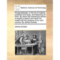 Smegmatalogia, or the Art of Making Potashes and Soap, and Bleaching of Linen. by Which the Industrious Farmer Is Taught to Bleach and Wash His Cloath