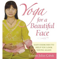 Yoga for a Beautiful Face: Easy Exercises to Help You Look Young Again