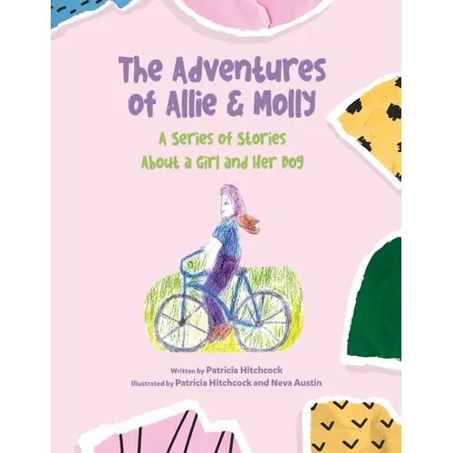 The Adventures of Allie & Molly A series of Stories about a Girl and her Dog