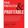 Paid, Protected & Profitable: The Small Business Owner's Practical Guide and Workbook to Contracts, Protecting Your Work (and IP), and Getting Paid Wh