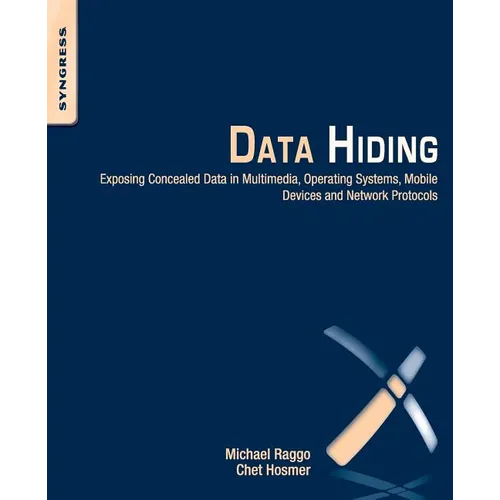 Data Hiding: Exposing Concealed Data in Multimedia, Operating Systems, Mobile Devices and Network Protocols