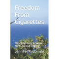 Freedom From Cigarettes: 200 + Reflections To Support You As You Quit Smoking
