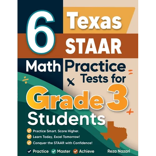 6 Texas STAAR Math Practice Tests for Grade 3 Students: A Complete Guide to Building Math Mastery and Excelling on the Texas STAAR Test