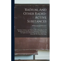 Radium, And Other Radio-active Substances: Polonium, Actinium, And Thorium. With A Consideration Of Phosphorescent And Fluorescent Substances, The Pro