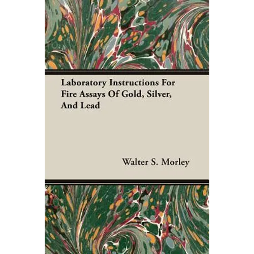Laboratory Instructions For Fire Assays Of Gold, Silver, And Lead