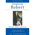 Imagining Robert: My Brother, Madness, and Survival: A Memoir
