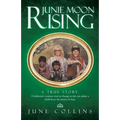 Junie Moon Rising: A True Story. a Hedonistic Woman Tries to Change So She Can Adopt a Child from the Streets of Asia.