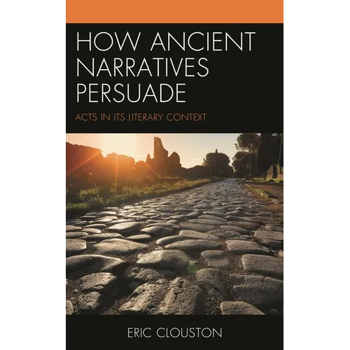 How Ancient Narratives Persuade: Acts in Its Literary Context