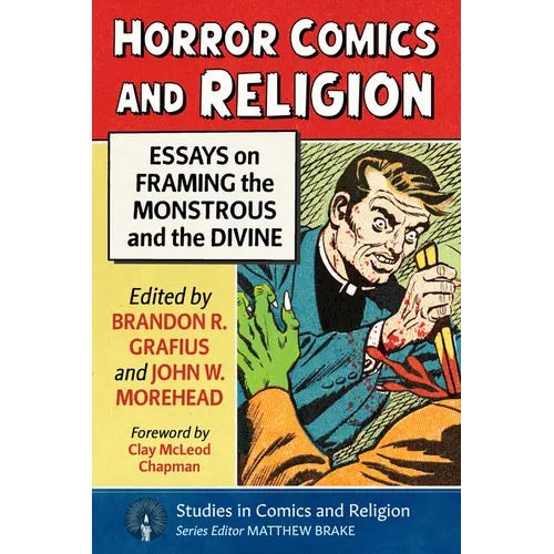 Horror Comics and Religion: Essays on Framing the Monstrous and the Divine