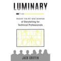 Luminary: Master the Art and Science of Storytelling for Technical Professionals