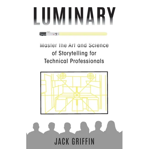 Luminary: Master the Art and Science of Storytelling for Technical Professionals