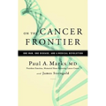 On the Cancer Frontier: One Man, One Disease, and a Medical Revolution