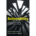 Believability: Sexual Violence, Media, and the Politics of Doubt