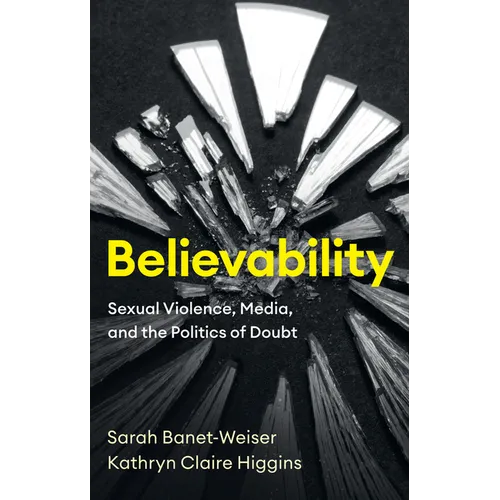 Believability: Sexual Violence, Media, and the Politics of Doubt