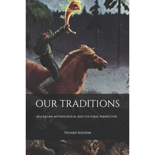 Our Traditions: - in a pagan, mythological and cultural perspective