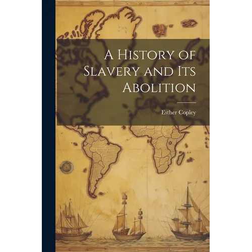 A History of Slavery and Its Abolition