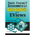 Teach Yourself Econometric Data Analysis with EViews: Step by Step Guide From Basic to Advance: Econometrics & Statistics in Practice