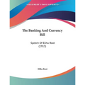 The Banking And Currency Bill: Speech Of Elihu Root (1913)