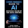Serious Managers' Guide to Successfully Rolling Out Your Agentic Workforce