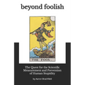 Beyond Foolish: The Quest for the Scientific Measurement and Prevention of Human Stupidity