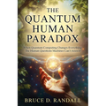 The Quantum Human Paradox: When Quantum Computing Changes Everything: The Human Questions Machines Can't Answer