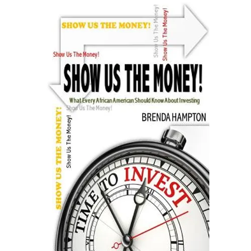 Show Us The Money!: What Every African American Should Know About Investing
