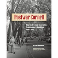Postwar Cornell: How The Greatest Generation Transformed A University, 1944-1952