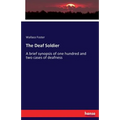 The Deaf Soldier: A brief synopsis of one hundred and two cases of deafness