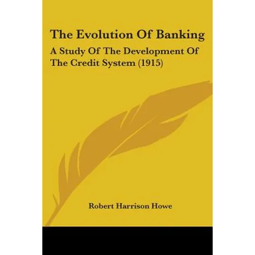 The Evolution Of Banking: A Study Of The Development Of The Credit System (1915)