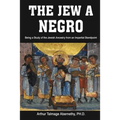 The Jew a Negro: Being a Study of the Jewish Ancestry from an Impartial Standpoint
