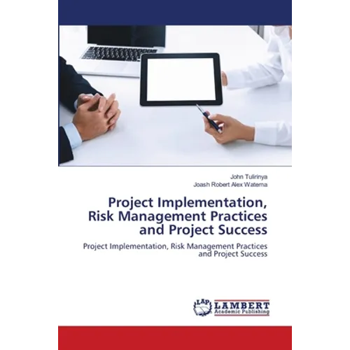 Project Implementation, Risk Management Practices and Project Success
