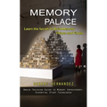 Memory Palace: Learn the Secrets to Build Memory Palace and Finally (Brain Training Guide to Memory Improvement, Essential Study Techniques)