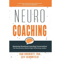 NeuroCoaching: Mastering Situational Coaching Conversations The Neuroscience Behind High--Performing Leaders