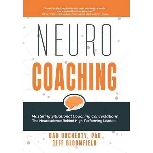 NeuroCoaching: Mastering Situational Coaching Conversations The Neuroscience Behind High--Performing Leaders