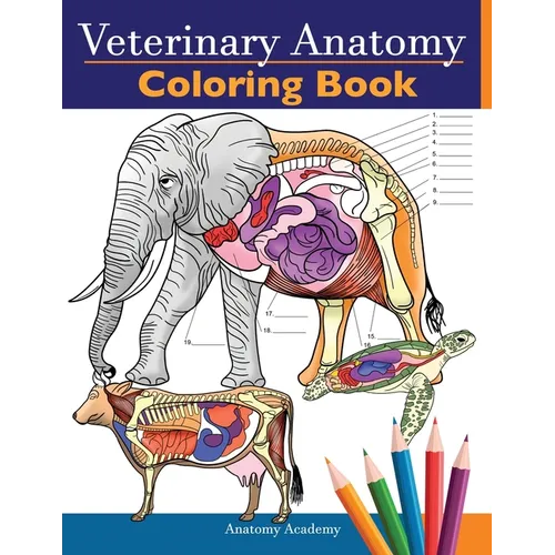 Veterinary Anatomy Coloring Book: Animals Physiology Self-Quiz Color Workbook for Studying and Relaxation Perfect gift For Vet Students and even Adult