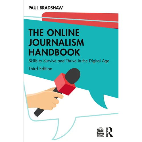 The Online Journalism Handbook: Skills to Survive and Thrive in the Digital Age